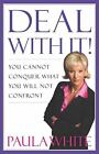 Deal With It!: You Cannot Conquer What You W- hardcover, 0785261060, Paula White
