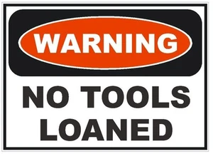 Warning No Tools Loaned Sticker Tool Box Work Safety Business Sign Decal D241 - Picture 1 of 1