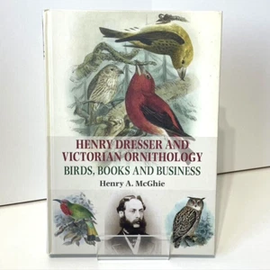 Henry Dresser And Victorian Ornithology Birds Books & Business by Henry McGhie - Foto 1 di 7
