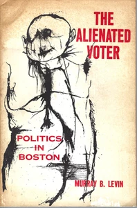 The Alienated Voter: Politics in Boston PB 1960 by Murray B Levin Vintage - Imagen 1 de 1