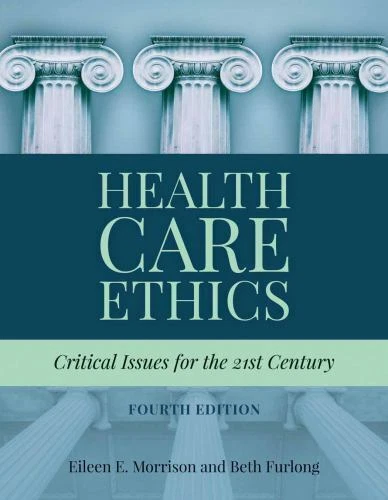 Health Care Ethics : Critical Issues for the 21st Century by Beth Furlong and Eileen E. Morrison (2018, Trade Paperback)