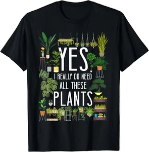 Pflanzenliebhaber Gartenarbeit Ja, ich brauche wirklich all diese Pflanzen Geschenk Unisex T-Shirt - Bild 1 von 3
