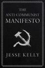 The Anti-Communist Manifesto by Jesse Kelly (2023, Hardcover)