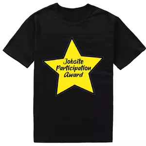 Funny Jobsite Participation Award Construction Worker Meme Unisex T-Shirt Gift - Picture 1 of 1