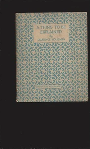 A Thing To Be Explained by Laurence Housman (1928 First) - Picture 1 of 5