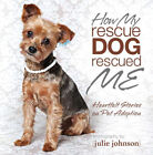 How My Rescue Dog Rescued Me by Julie Johnsone