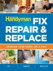 Fix, Repair & Replace: Upgrade Your Home Like a Pro by Editors of Reader's Dige