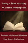 Daring to Share Your Story: An Authentic Journaling Guide by Reyers, Diana