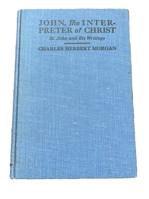 John, the Interpreter of Christ, St. John & his Writings Morgan 1921 HC Book - Image 1 of 4