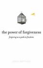 The Power Of Forgiveness Forgiving As A Path To Freedom Format: Paperback