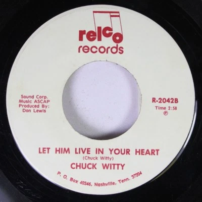 Country 45 Chuck Witty - Let Him Live In Your Heart / I'Am Glad To Have You Arou - Image 1 of 2