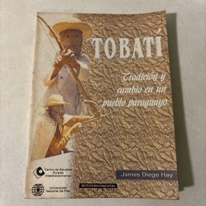 Tobati Tradición Y Cambio En Un Pueblo Paraguayo By James Diego Hay - Picture 1 of 7