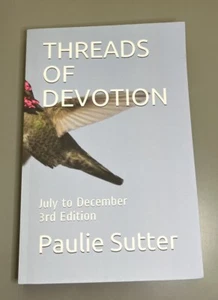 THREADS OF DEVOTION: JULY THRU DECEMBER 3rd Edition By Paulie Sutter *See Photos - Picture 1 of 6
