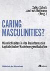 Caring Masculinities?: Mannlichkeiten in der Tr, Scholz, Heilmann Paperb PB*.