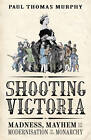 Shooting Victoria: Madness, Mayhem - Rebirth Of The British Monarchy Hb Vg+