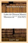 Lettre De Clement Marot A Monsieur De***, Touchant Ce Qui S'est Passe A L'arr<|