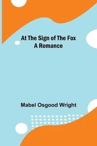 At the Sign of the Fox: A Romance by Mabel Osgood Wright (English) Paperback Boo - Picture 1 of 1