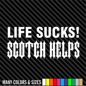 Life Sucks Scotch Helps - Calcomanía de vinilo para furgoneta de coche - Elección de colores - Imagen 1 de 15