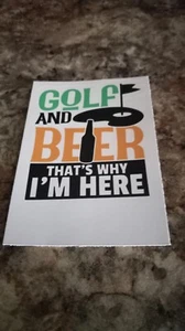 Cool/Funny GOLF & BEER THAT'S WHY I'M HERE sticker! 2.9 x 3.6 - Picture 1 of 1