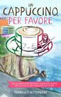 Un cappuccino, per favore: Kurzgeschichten in einfacher italienscher Sprache übe
