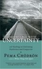 Comfortable With Uncertainty: 108 Teachings On Cultivating By Pema Chodron *New*