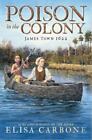 Poison in the Colony: James Town 1622 by Carbone, Elisa