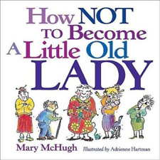 Mary McHugh How Not to Become a Little Old Lady (Paperback)