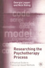 Researching The Psychotherapy Process : A Practical Guide To Tran