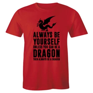 Always Be Yourself Unless You Can Be A Dragon then Always Be Dragon Men's Tee - Picture 1 of 4