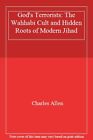 God's Terrorists: The Wahhabi Cult And Hidden Roots Of Modern Jihad,Charles All