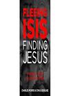 Fleeing Isis, Finding Jesus By Charles Morris, Craig Borlase