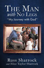 The Man with No Legs: "My Journey with God" by Sharrock, Alice Taylor