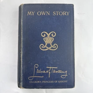 My Own Story by Louisa of Tuscany 1911 Ex Crown Princess Of Saxony - Foto 1 di 8