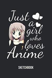 Just A Girl Who Loves Anime Sketchbook: 6x9 120 Blank Pages Anim