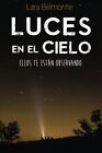 Luces En El Cielo: Ellos Te Estan Observando (Spanish By Lara Belmonte Brand New