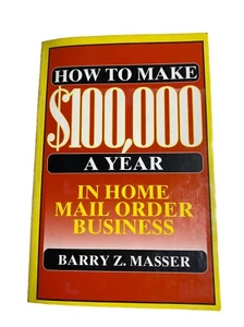 How to Make 100,000 a Year in Home Mail Order Business Barry Z. M - Picture 1 of 6