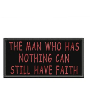 The Man Who Has Nothing Can Still Have Faith Patch Embroidered Iron-On Applique - Picture 1 of 12