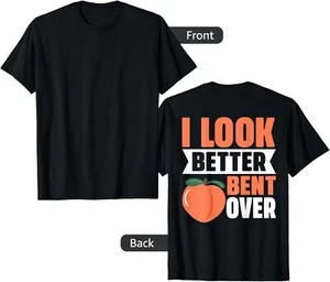 T-Shirt Hoodie Unangemessen I Look Better Bent Over lustig Erwachsene Witze - Bild 1 von 9