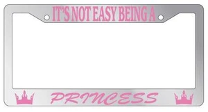 Chrome METAL License Plate Frame ITS NOT EASY BEING A PRINCESS Auto Accessory - Picture 1 of 1