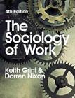 Keith Grint Darren Nixon The Sociology Of Work (Poche)