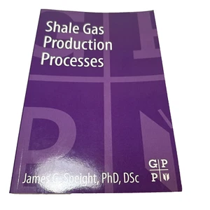 Schiefergasproduktionsprozesse von James G. Speight (2013, Taschenbuch) - Bild 1 von 9