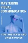 Osman Karakas Mastering Visual Communication (Paperback) Research and Reference