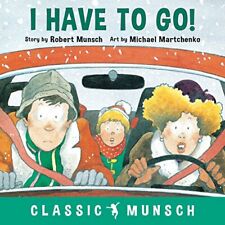 I Have to Go! (Classic Munsch), Munsch, Martchenko 9781773211060 New Pap.+