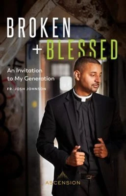 Broken and Blessed: An Invitation to My Generation Fr. Josh Johns - Image 1 of 2