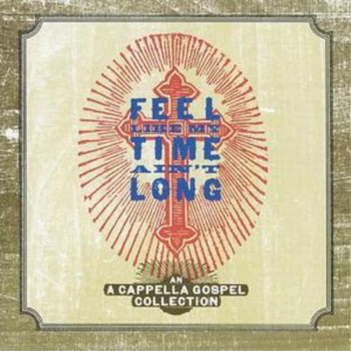Various Artists Feel Like My Time Ain't Long: A Cappella Gospel (CD) (US IMPORT) - Bild 1 von 1