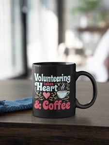 Volunteering Takes Heart and Coffee Black Mug Volunteer Recognition - Picture 1 of 6
