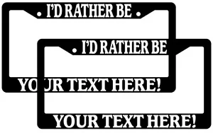 Black License Plate Frame I'd Rather Be Custom Saying Personalize 2 Pack - Foto 1 di 2