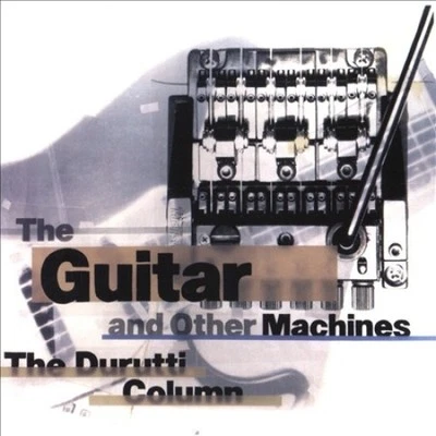The Guitar And Other Machines by DURUTTI COLUMN [Audio CD] - Bild 1 von 2