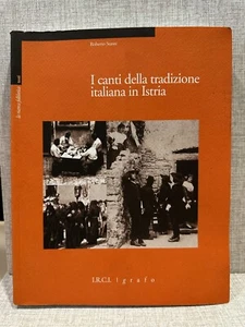 I CANTI DELLA TRADIZIONE ITALIANA IN ISTRIA Roberto Staree I.R.C.I. Grafo - Picture 1 of 1