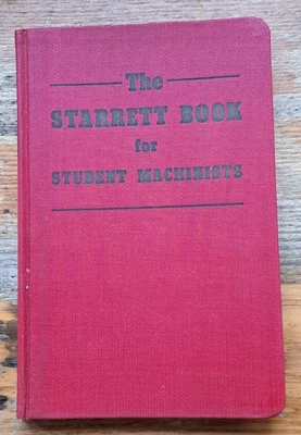 The Starrett Book for Student Machinists / 1945 4th Edition / L.S. Starrett. HC - Image 1 of 4